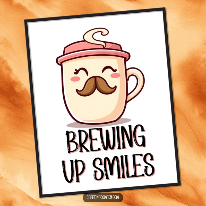 A chubby coffee cup character winking with a coffee steam mustache, depicted on a poster for kitchen humor.