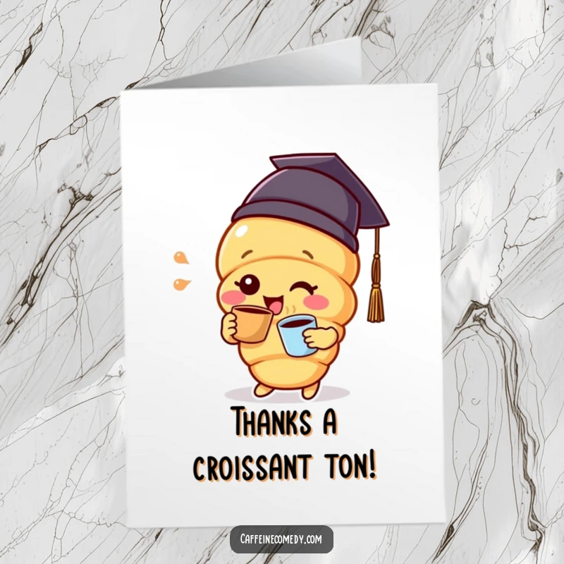 Funny Free Printable Thank You Card: Delighted croissant character wearing a graduation cap, sipping coffee, expressing thanks.