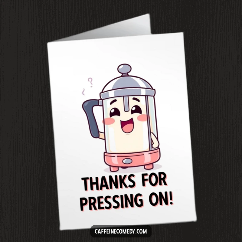 Funny free printable thank you card featuring a smiling French press character comically steaming with excitement to show appreciation.